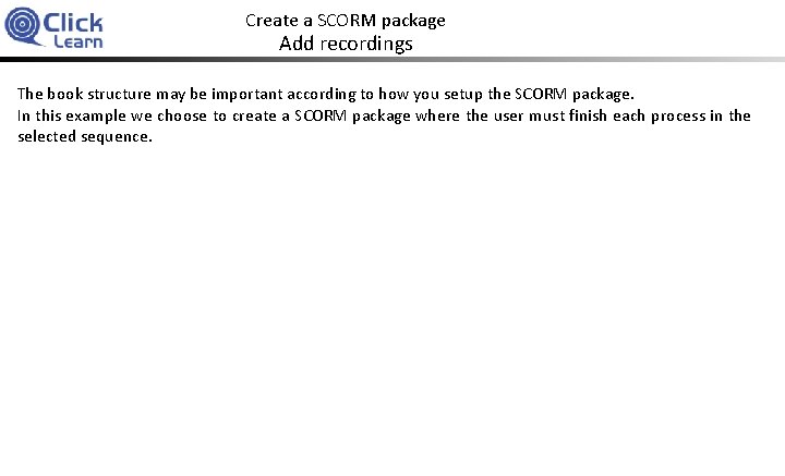 Create a SCORM package Add recordings The book structure may be important according to