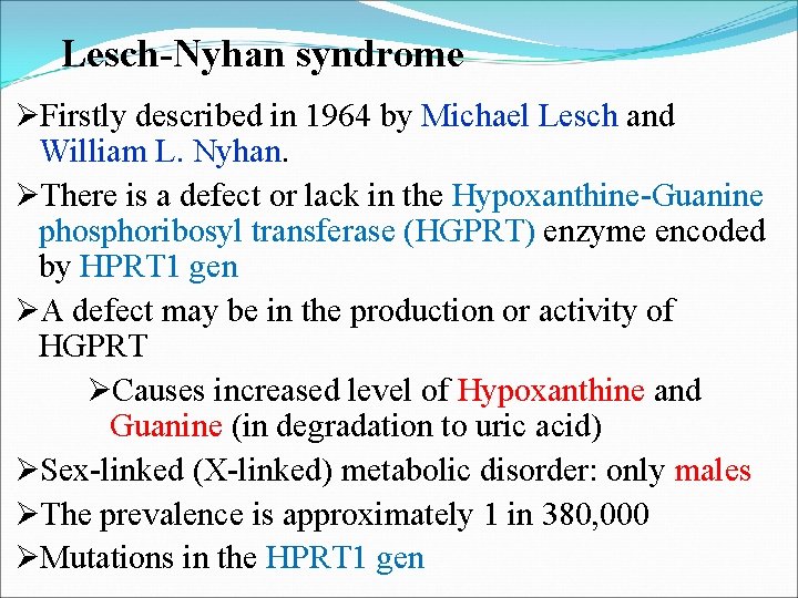 Lesch-Nyhan syndrome ØFirstly described in 1964 by Michael Lesch and William L. Nyhan. ØThere