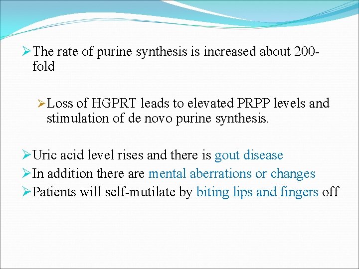 ØThe rate of purine synthesis is increased about 200 fold ØLoss of HGPRT leads
