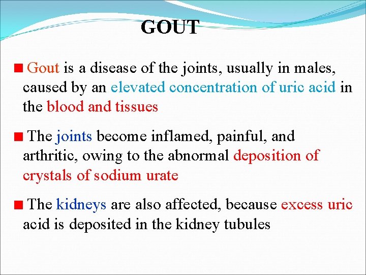 GOUT Gout is a disease of the joints, usually in males, caused by an