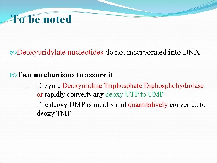 To be noted Deoxyuridylate nucleotides do not incorporated into DNA Two mechanisms to assure