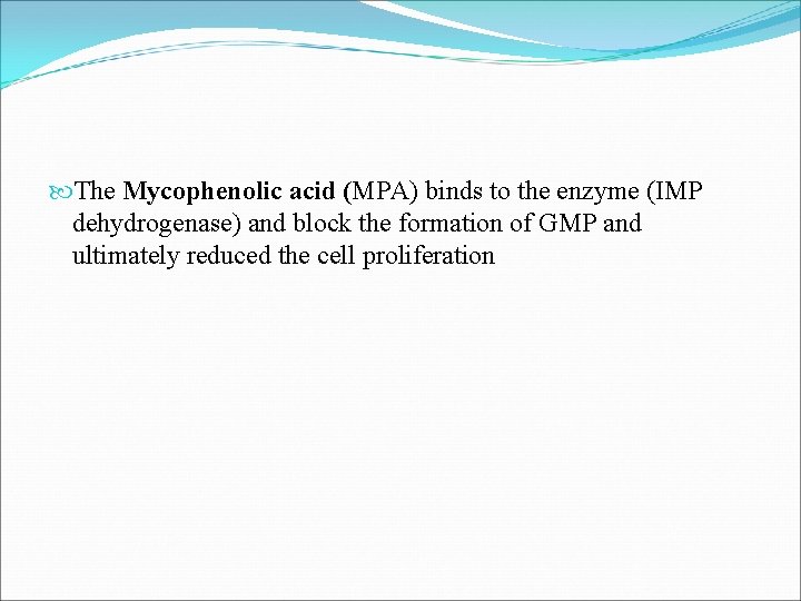  The Mycophenolic acid (MPA) binds to the enzyme (IMP dehydrogenase) and block the