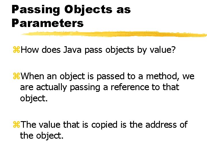 Passing Objects as Parameters z. How does Java pass objects by value? z. When