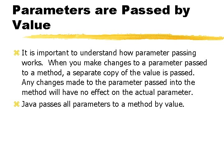 Parameters are Passed by Value z It is important to understand how parameter passing