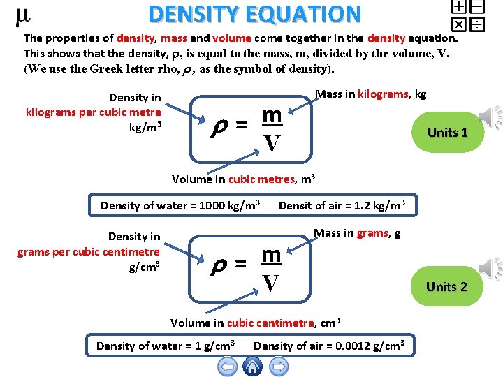 DENSITY EQUATION The properties of density, mass and volume come together in the density