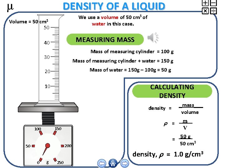 DENSITY OF A LIQUID We use a volume of 50 cm 3 of water