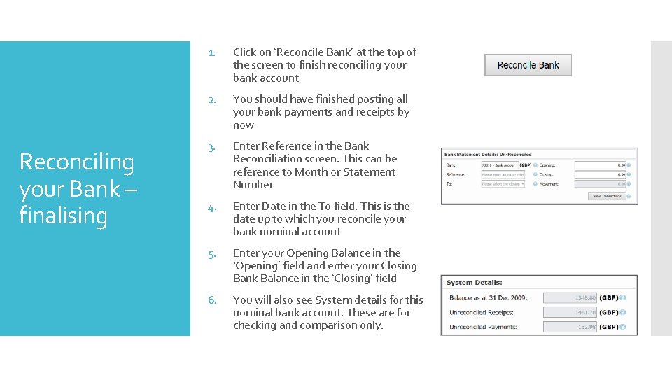 Reconciling your Bank – finalising 1. Click on ‘Reconcile Bank’ at the top of