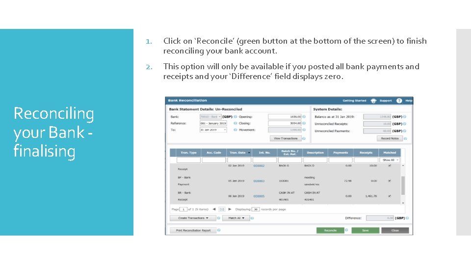 Reconciling your Bank finalising 1. Click on ‘Reconcile’ (green button at the bottom of