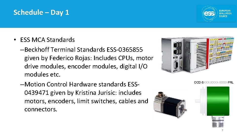 Schedule – Day 1 • ESS MCA Standards – Beckhoff Terminal Standards ESS-0365855 given