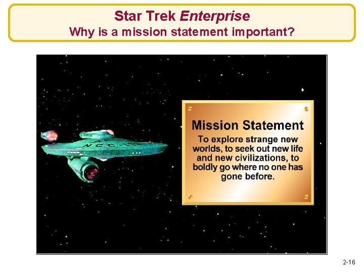 Star Trek Enterprise Why is a mission statement important? 2 -16 