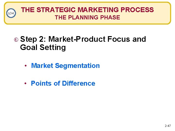 LO 4 THE STRATEGIC MARKETING PROCESS THE PLANNING PHASE Step 2: Market-Product Focus and