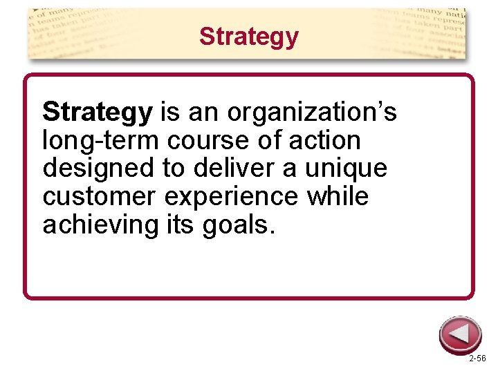 Strategy is an organization’s long-term course of action designed to deliver a unique customer