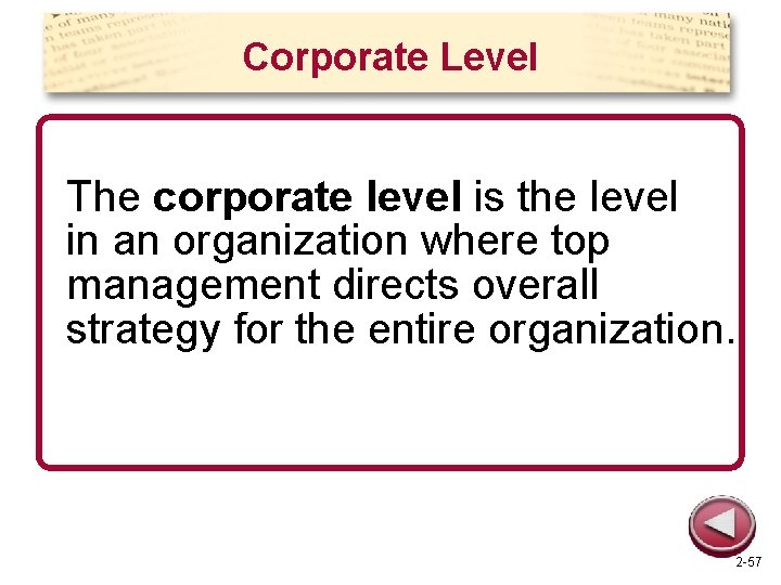 Corporate Level The corporate level is the level in an organization where top management