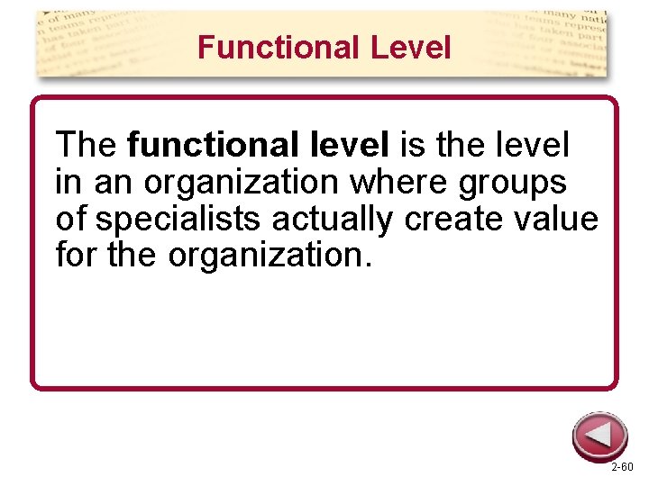 Functional Level The functional level is the level in an organization where groups of