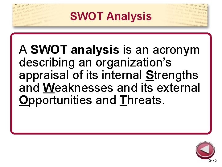 SWOT Analysis A SWOT analysis is an acronym describing an organization’s appraisal of its