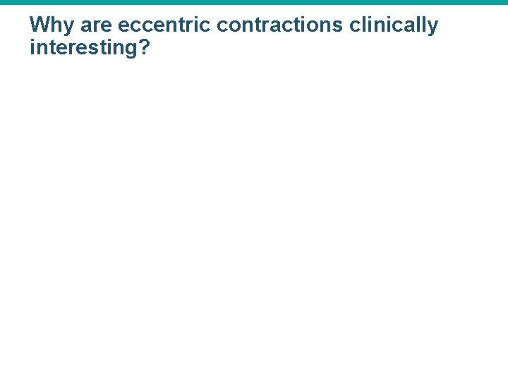 Why are eccentric contractions clinically interesting? 