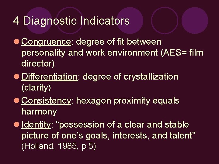 4 Diagnostic Indicators l Congruence: degree of fit between personality and work environment (AES=