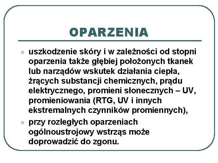 OPARZENIA l l uszkodzenie skóry i w zależności od stopni oparzenia także głębiej położonych