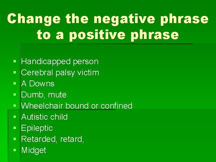 Change the negative phrase to a positive phrase § § § § § Handicapped