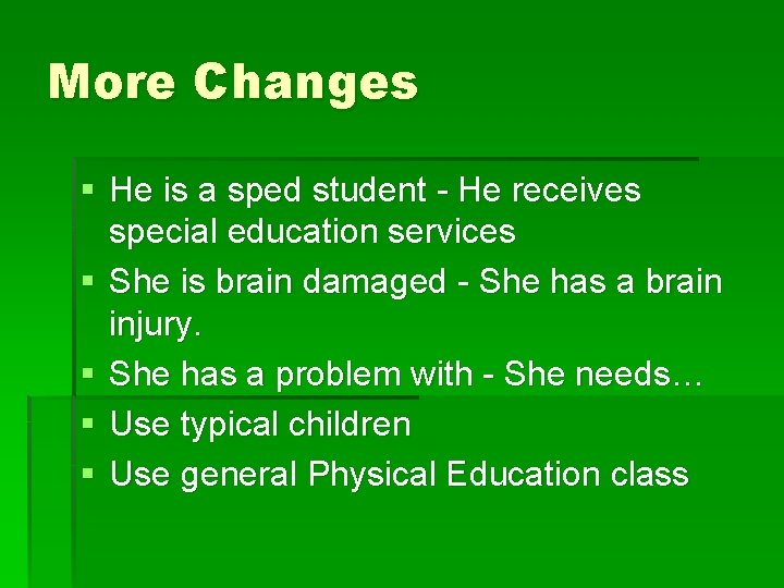 More Changes § He is a sped student - He receives special education services