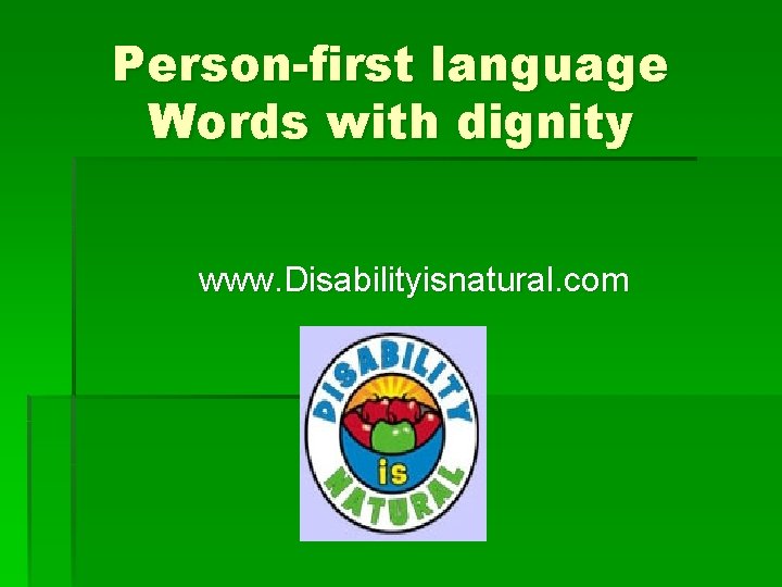 Person-first language Words with dignity www. Disabilityisnatural. com 