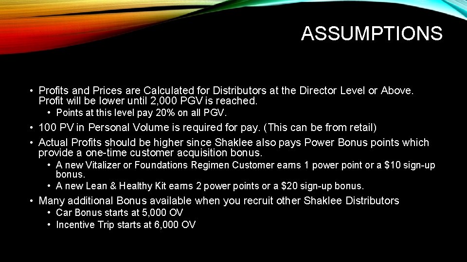 ASSUMPTIONS • Profits and Prices are Calculated for Distributors at the Director Level or