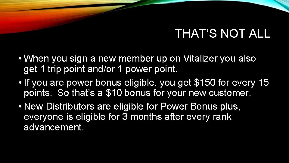 THAT’S NOT ALL • When you sign a new member up on Vitalizer you