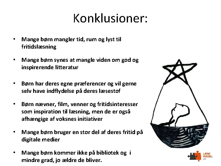 Konklusioner: • Mange børn mangler tid, rum og lyst til fritidslæsning • Mange børn