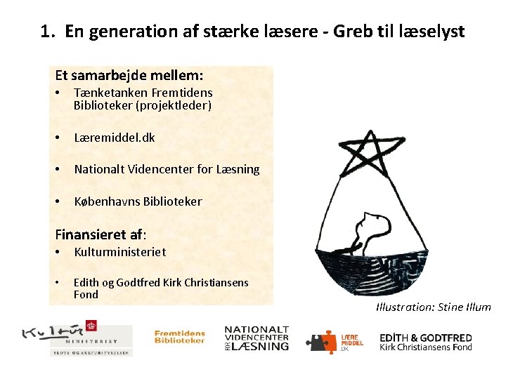 1. En generation af stærke læsere - Greb til læselyst Et samarbejde mellem: •