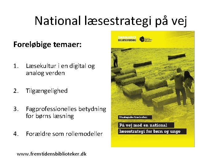 National læsestrategi på vej Foreløbige temaer: 1. Læsekultur i en digital og analog verden