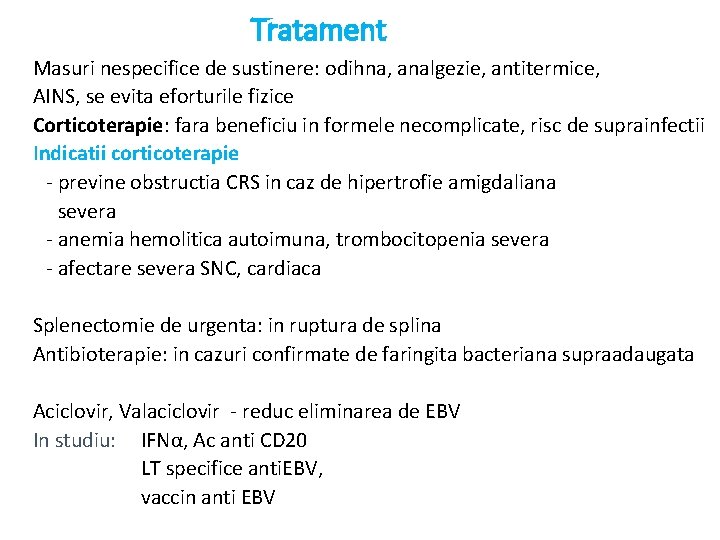 Tratament Masuri nespecifice de sustinere: odihna, analgezie, antitermice, AINS, se evita eforturile fizice Corticoterapie: