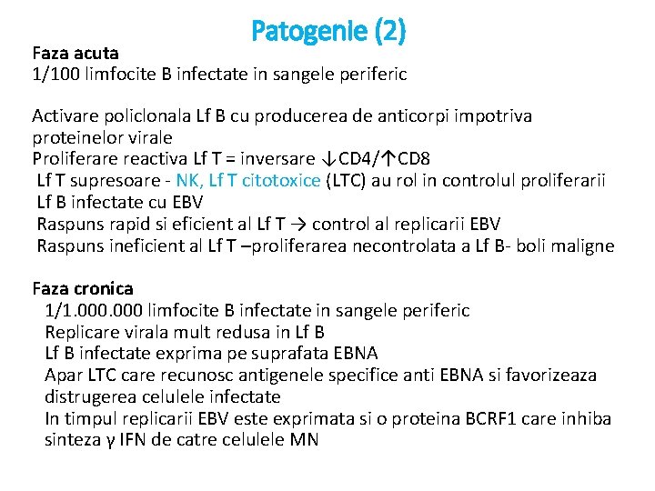 Patogenie (2) Faza acuta 1/100 limfocite B infectate in sangele periferic Activare policlonala Lf
