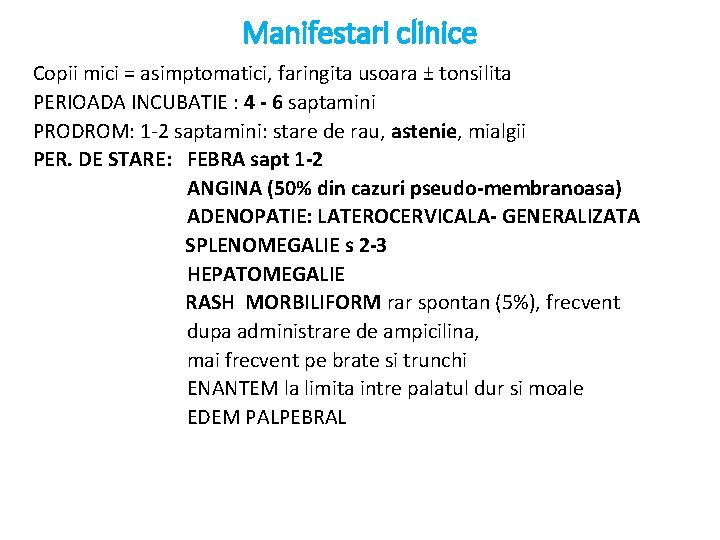 Manifestari clinice Copii mici = asimptomatici, faringita usoara ± tonsilita PERIOADA INCUBATIE : 4