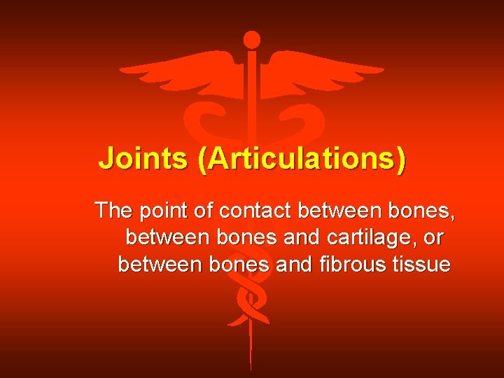 Joints (Articulations) The point of contact between bones, between bones and cartilage, or between