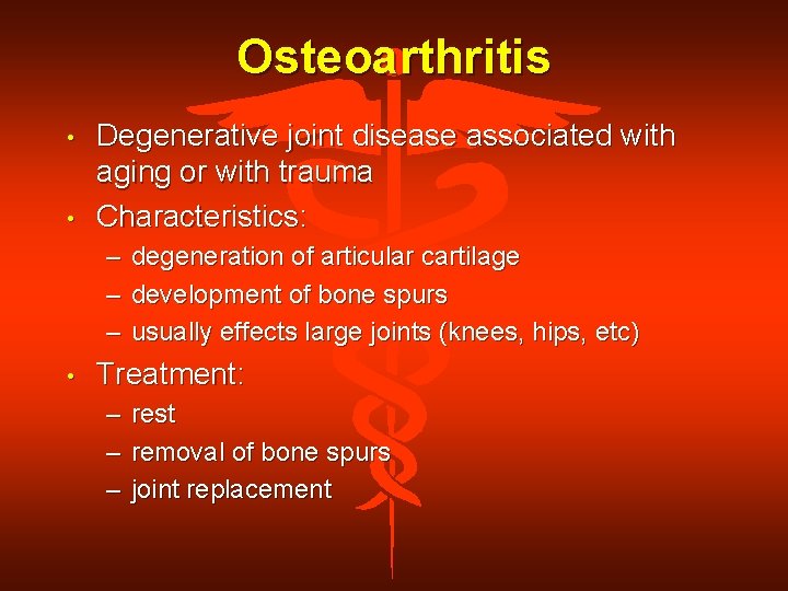 Osteoarthritis • • Degenerative joint disease associated with aging or with trauma Characteristics: –