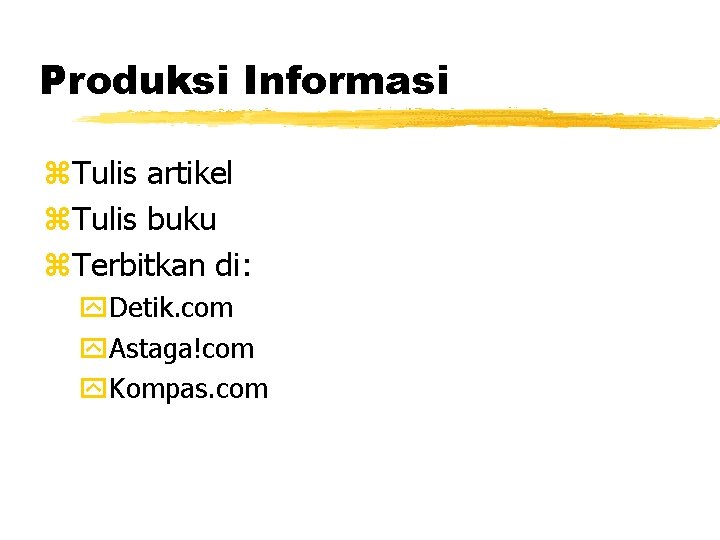 Produksi Informasi z. Tulis artikel z. Tulis buku z. Terbitkan di: y. Detik. com