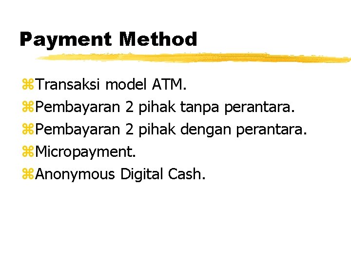 Payment Method z. Transaksi model ATM. z. Pembayaran 2 pihak tanpa perantara. z. Pembayaran