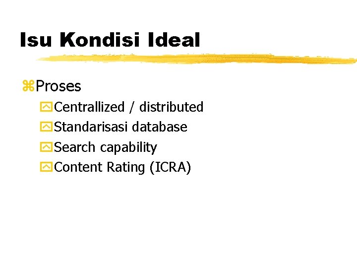 Isu Kondisi Ideal z. Proses y. Centrallized / distributed y. Standarisasi database y. Search