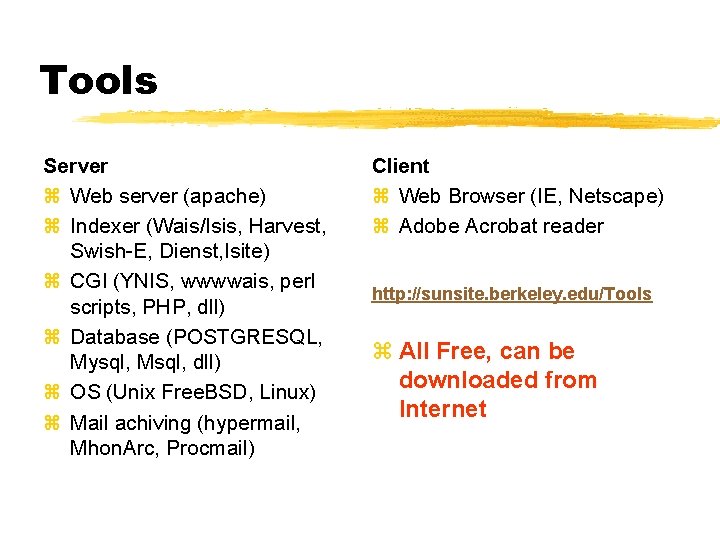 Tools Server z Web server (apache) z Indexer (Wais/Isis, Harvest, Swish-E, Dienst, Isite) z