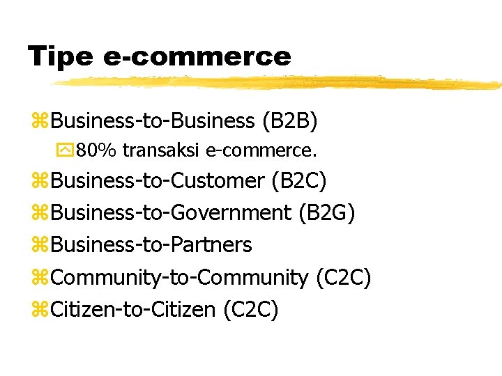 Tipe e-commerce z. Business-to-Business (B 2 B) y 80% transaksi e-commerce. z. Business-to-Customer (B
