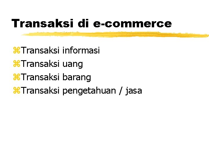 Transaksi di e-commerce z. Transaksi informasi uang barang pengetahuan / jasa 
