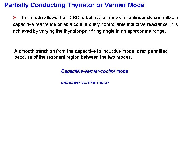 Partially Conducting Thyristor or Vernier Mode Ø This mode allows the TCSC to behave