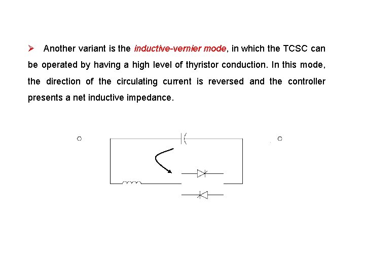 Ø Another variant is the inductive-vernier mode, in which the TCSC can be operated