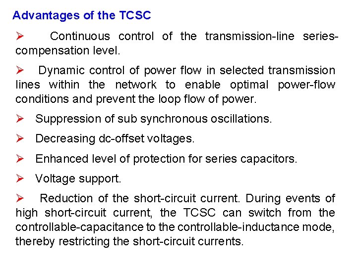Advantages of the TCSC Ø Continuous control of the transmission-line seriescompensation level. Ø Dynamic