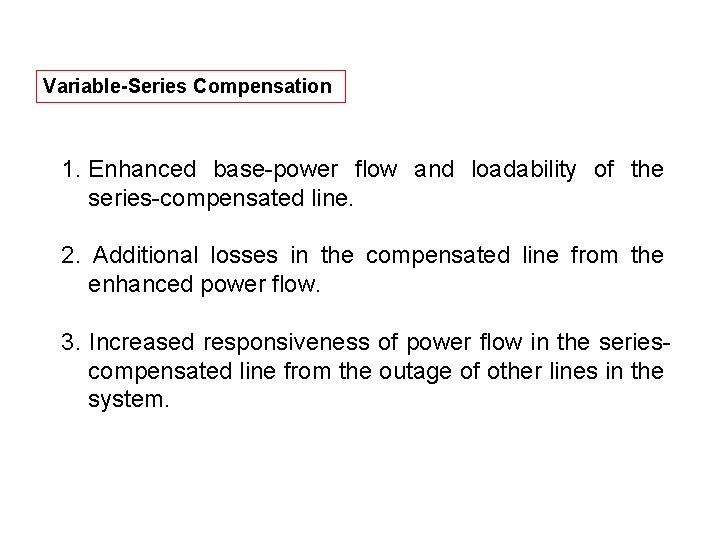 Variable-Series Compensation 1. Enhanced base-power flow and loadability of the series-compensated line. 2. Additional