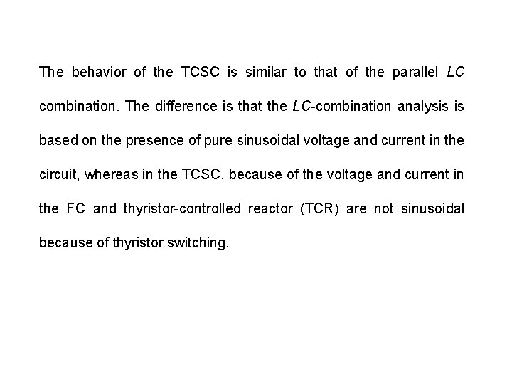 The behavior of the TCSC is similar to that of the parallel LC combination.