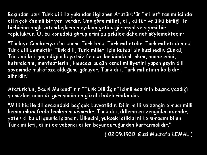 Başından beri Türk dili ile yakından ilgilenen Atatürk'ün “millet” tanımı içinde dilin çok önemli