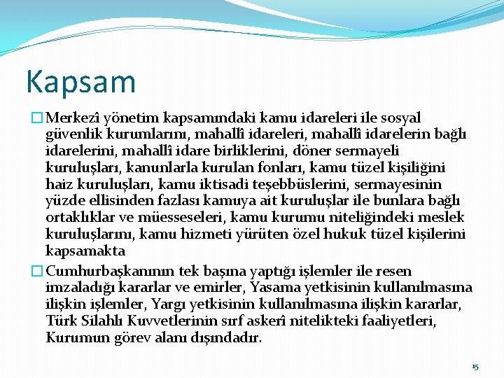 Kapsam �Merkezî yönetim kapsamındaki kamu idareleri ile sosyal güvenlik kurumlarını, mahallî idarelerin bağlı idarelerini,