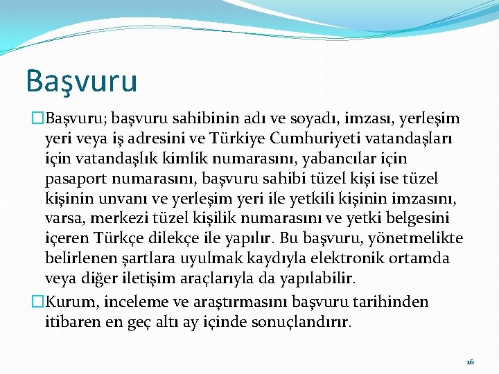 Başvuru �Başvuru; başvuru sahibinin adı ve soyadı, imzası, yerleşim yeri veya iş adresini ve