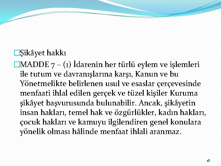 �Şikâyet hakkı �MADDE 7 – (1) İdarenin her türlü eylem ve işlemleri ile tutum